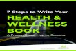 7 Steps to Write Your HEALTH & WELLNESS BOOK · 7 Steps to Write Your HEALTH & WELLNESS BOOK A Proven Road Map to Success by Lynda Goldman