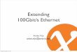 Extending 100Gbit/s Ethernet · Extending 100Gbit/s Ethernet Ariën Vijn arien.vijn@ams-ix.net Sunday, October 21, 12()