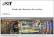 Relativistic Quantum Mechanics - KITekp · Relativistic Quantum Mechanics Roger Wolf 21. April 2016. 2 Institute of Experimental Particle ... Main tool box to go from field theoretical