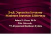 Beck Depression Inventory Minimum Important Difference · Beck Depression Inventory Minimum Important Difference Robert D. Kerns, Ph.D. Yale University VA Connecticut Healthcare System
