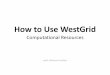 How to Use WestGrid fileWindows Mac Linux OpenSSH . Windows Mac Linux PuTTY ... cluster.srv.ualberta.ca/doc/ Title: PowerPoint Presentation
