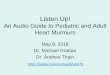 An Audio Guide to Pediatric and Adult Heart Murmurs · –To review the most common pathologic and innocent heart murmurs • To emphasize the importance of a thorough history and