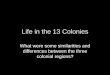 Life in the 13 Colonies - stjosephcs.org · Life in the 13 Colonies What was life like in the New England, Middle, and Southern Colonies? How did the geography and climate impact