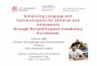 Enhancing Language and Communication for Children … · Communication for Children and Adolescents ... Language development (as well as literacy) ... the linguistic context and checking