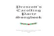 Prescott’s Carolling Party Songbook - Telus · Prescott’s Carolling Party Songbook ... Coventry Carol Lullay, thou little tiny child, lullay, ... Herod the king, in his raging,