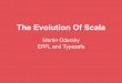 The Evolution Of Scala - Raoul-Gabriel Urmaurma.com/pdf/scala-evolution.pdf · The Evolution Of Scala Martin Odersky EPFL and Typesafe . 10 Years of Scala . Pre History 1980s Modula-2,