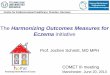 The Harmonizing Outcomes Measures for Eczema · Prof. Jochen Schmitt, MD MPH The Harmonizing Outcomes Measures for Eczema initiative COMET III meeting Manchester, June 20, …