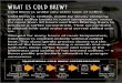 WHAT IS COLD BREW? - nestleprofessional.us · WHAT IS COLD BREW? Cold Brew is unlike any other type of coffee. Cold Brew is crafted, made by slowly steeping ground coffee beans in