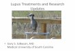 Lupus Treatments and Research Updates - Netfirmslfaga.netfirms.com/lupus_atlanta_ntation_Gary_Gilkeson.pdf · Lupus Treatments and Research Updates •Gary S. Gilkeson, MD Medical