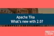 Apache Tika What’s new with 2.0? · CTO, Quanticate “small, yellow and leech-like, and probably the oddest thing in the Universe 