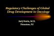 Regulatory Challenges of Global Drug Development in … Challenges of Global Dru… · Pharmaceutical R&D Environment • Industry (discovery, development, commercialization) •