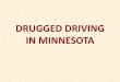 DRUGGED DRIVING IN MINNESOTA · These cases makes drugged driving cases and ... 12- Step standardized and systematic process ... Step 12 DRE Procedures Step 1 Step 2 Step 3