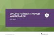 ONLINE PAYMENT FRAUD WHITEPAPER - Experian · 3 ONLINE PAYMENT FRAUD WHITEPAPER 2016-2020 1.1 Key Takeaways 1.1.1 Online Fraud is Increasing & Spreading Globally …