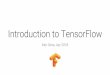 Introduction to TensorFlow - cs.tau.ac.iljoberant/teaching/advanced_nlp_spring_2018/files/... · Basic Code Structure - Sessions ... tf.Variable() creates a new variable under the