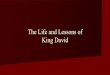 The Life and Lessons of King David… · What’s on David’s resume… üVictories in battle –Goliath & Philistines üUniting the tribes under one monarchy üRecapturing of the