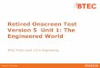 Retired Onscreen Test Version 5 Unit 1: The … · Retired Onscreen Test Version 5 Unit 1: The Engineered World BTEC Firsts Level 1/2 in Engineering