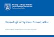 Neurological System Examination - Trinity College, … · Trinity College Dublin, The University of Dublin General Examination • Before doing a focussed examination of the neurological