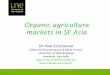 Organic agriculture markets in SE Asia - Universitas …softskill.bakrie.ac.id/.../04/Bahan-Presentasi-Organic-Market-in-SE... · Organic agriculture markets in SE Asia ... rotation,