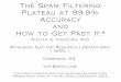 The Spam Filtering Plateau at 99.9% Accuracy and …crm114.sourceforge.net/docs/Plateau99.pdf · the order of 99% to 99.9% But none of the filters report accuracy past this level