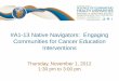 #A1-13 Native Navigators: Engaging Communities for Cancer ...natamcancer.org/handouts/A1-13_NNACC_NIMHD_PDF-slides.pdf · #A1-13 Native Navigators: Engaging Communities for Cancer