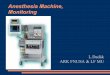 Anesthesia Machine, Monitoring - is.muni.cz · Anesthesia Machine is able to ventilate the patient by defined mixture of gasses Parts: 1.High pressure system 2.Low pressure system