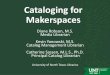 Cataloging for Makerspaces - digital.library.unt.edu/67531/metadc1132748/m2/1/high... · the library catalog that enhance finding, ... •The length of a record can vary based on