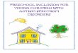 Pre-School Inclusion Programming for Young Children … · Pre-School Inclusion Programming for Young Children with Autism Spectrum Disorder: ... Classroom Arrangements: Structuring