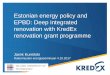 Estonian energy policy and EPBD: Deep integrated ... · renovation with KredEx renovation grant programme ... VTSP n. SP/VT = 0,32 h-1. Soojustagastuseta VT n. ... • 2015-2020 grants