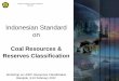 INDONESIAN STANDARD on Coal Classification - …€¦ · Indonesian Standard on Coal Resources & ... ekonomi, pemasaran, ... Criteria and classification of Mineral Resources and Reserves