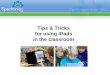 Tips & Tricks for using iPads in the classroom .Tips and Tricks •Restrictions •Hide iPad apps