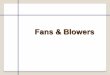 Fans & Blowers - .Fans & Blowers Introduction Types of fans and blowers Assessment of fans and blowers