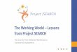 The Working World Lessons from Project SEARCH …apse.org/.../2015/12/...The-Working-World-Lessons-from-Project-SEAR… · The Working World –Lessons from Project SEARCH ... •Met