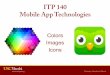 ITP 140 Mobile App Technologies - bcf.usc.edubcf.usc.edu/~trinagre/itp140-20151/lectures/ITP140_ColorsImages... · – Able to see through parts of ... – Avoid using interlaced
