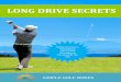 LONG DRIVE SECRETS - Wake up Golf · Principle #1: A Big Shoulder Turn The most accepted rule is to have a 2 to 1 ratio for your shoulders vs. hip turn. That typically means a 90