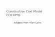 Constructive Cost Model COCOMO - University of …apidduck/se362/Lectures/cocomo.pdf · Constructive Cost Model COCOMO Adapted from Allan Caine. Outline