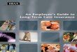 An Employer’s Guide to Long-Term Care Insurance L · LAn Employer’s Guide to Long-Term Care Insurance Long-term ... Senior vice president of New York Life Long-Term Care Long-term