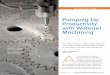 Pumping Up Productivity with Waterjet Machining - … · to-use interfaces, advanced software, longer lasting seals ... 3D toolpaths for waterjet cutting systems. Like any other machine