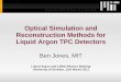 Optical Simulation and Reconstruction Methods for … · Optical Simulation and Reconstruction Methods for Liquid Argon TPC Detectors Ben Jones, MIT Liquid Argon and LBNO Physics