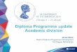 Diploma Programme update Academic division · Diploma Programme update Academic division James Monk Head of Diploma Programme Development The Hague, Netherlands