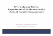 My Professor Cares: Experimental Evidence on the … · My Professor Cares: Experimental Evidence on the Role of Faculty Engagement Scott Carrell and Michal Kurlaender University