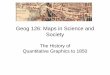 Geog 126: Maps in Science and Society - UC …kclarke/Geography126/Lecture04.pdf• Christopher Scheiner (1575-1650) – Italian – Changes in sunspots over time – Same idea used