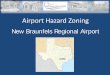Airport Hazard Zoning - Texas A&M University · the Airport Hazard Zoning. • Undeveloped • Rural/Agriculture • Surface Parking . Approach 1 (A-1) – light blue • Allowed