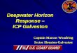 Deepwater Horizon Response – ICP Galveston - .Deepwater Horizon Response – ICP Galveston. 