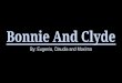 Bonnie And Clyde - Lincoln-Sudbury Regional High … · Bonnie and Clyde Meet: Bonnie and Clyde met at a mutual friend’s house in January of 1930. Bonnie was 19 and married, and