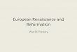 European Renaissance and Reformation - …€¦ · Causes of Reformation •Economic –European princes and kings were jealous of the Church’s wealth –Merchants and others resenting