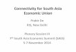 Connectivity for South Asia Economic Union - ris.org.in De.pdf · transportation would be economically advantages • Cross-border infrastructure in the form of economic ... action