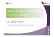 Positive Discrimination - Pros and Cons Discrimination... · Pros and Cons Dr Carol Marsh ... o If a woman gets the job did she get it through merit or ... physics and design technology