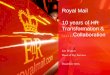 Royal Mail 10 years of HR Transformation - … - 20131203 - hr shared... · 10 years of HR Transformation & ……Collaboration ... 5s ISO New HR system built ... professionalism