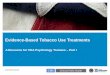 Evidence-Based Tobacco Use Treatments · Evidence-Based Tobacco Use Treatments ... • Rates of current cigarette smoking decrease with increasing ... • Work with patient to design