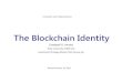 The Blockchain Identity - Duke Universitycharvey/Teaching/898_2017/... · The Blockchain Identity ... Let’s start with the bitcoin blockchain: ... • King James Bible SHA‐256